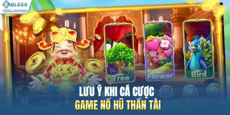 Lưu ý khi cá cược game nổ hũ thần tài
