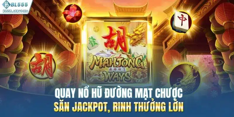 Quay Nổ Hũ Đường Mạt Chược| Săn Jackpot, Rinh Thưởng Lớn