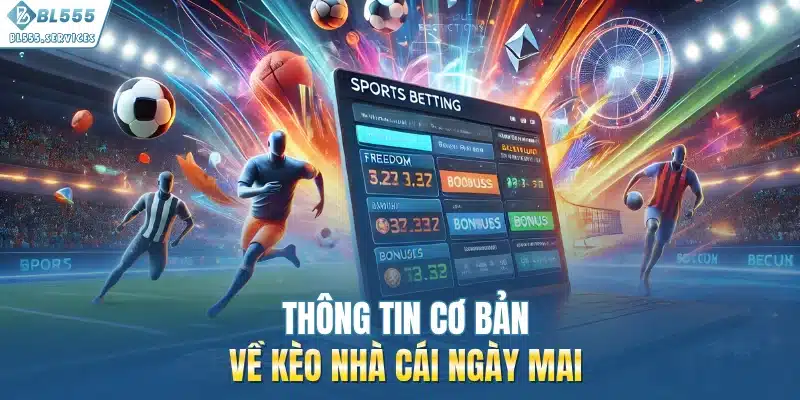 Thông tin cơ bản về kèo nhà cái ngày mai