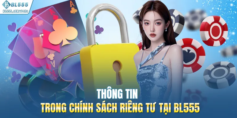 Thông tin trong chính sách riêng tư tại BL555