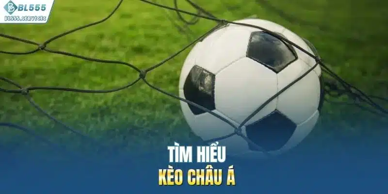 Tìm hiểu kèo châu Á