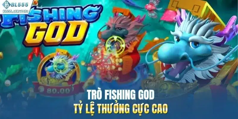 Trò Fishing God tỷ lệ thưởng cực cao