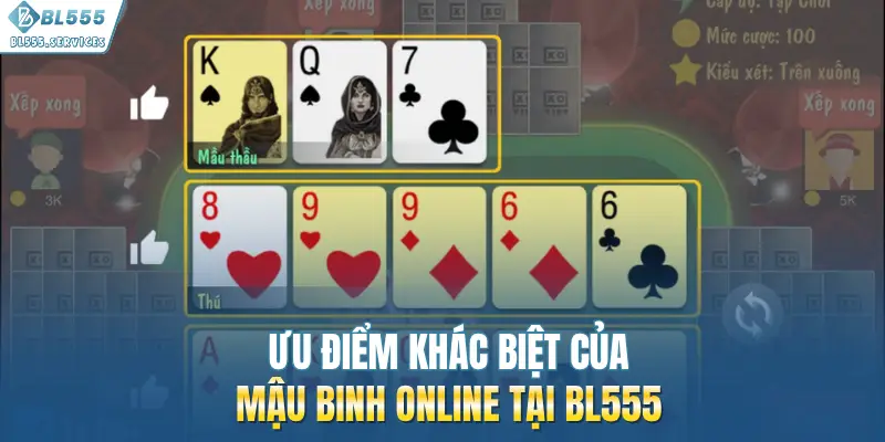 Ưu điểm khác biệt của mậu binh online tại BL555